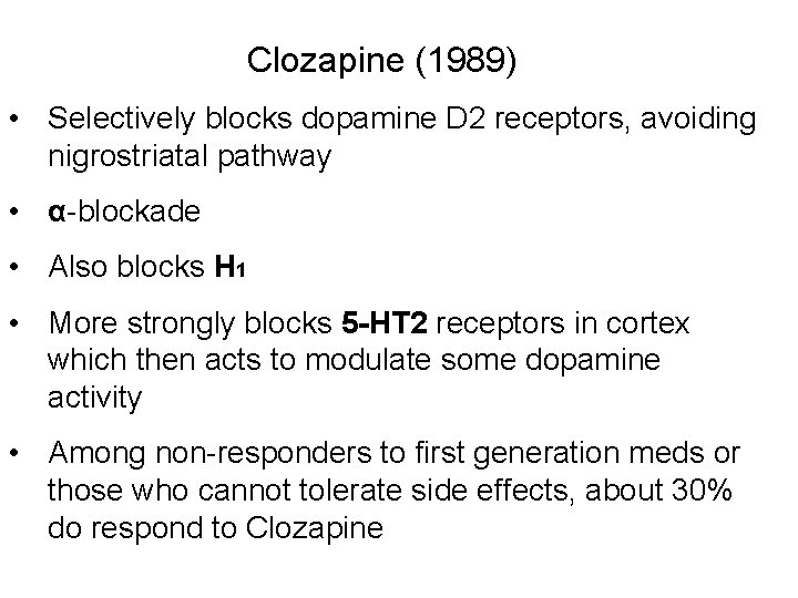 Clozapine (1989) • Selectively blocks dopamine D 2 receptors, avoiding nigrostriatal pathway • α-blockade