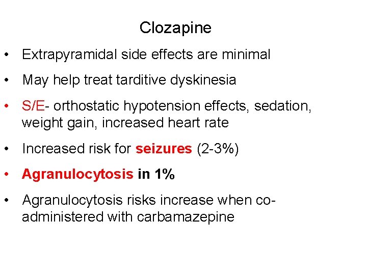 Clozapine • Extrapyramidal side effects are minimal • May help treat tarditive dyskinesia •