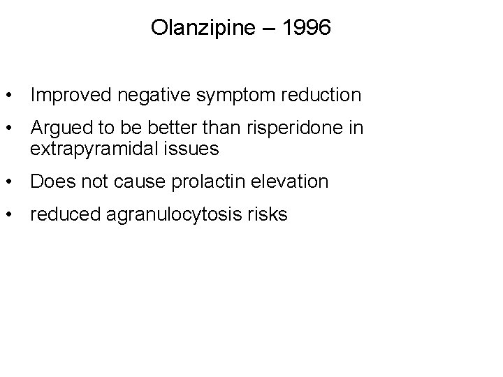 Olanzipine – 1996 • Improved negative symptom reduction • Argued to be better than