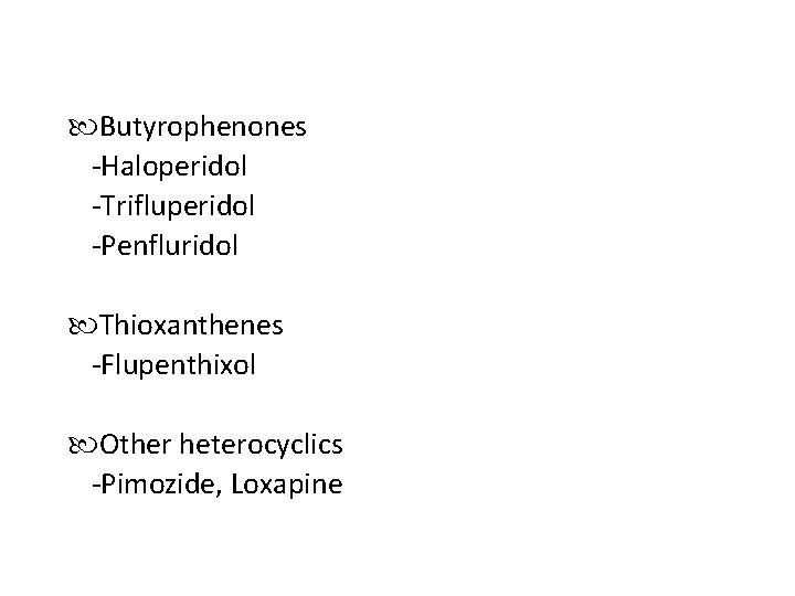  Butyrophenones -Haloperidol -Trifluperidol -Penfluridol Thioxanthenes -Flupenthixol Other heterocyclics -Pimozide, Loxapine 