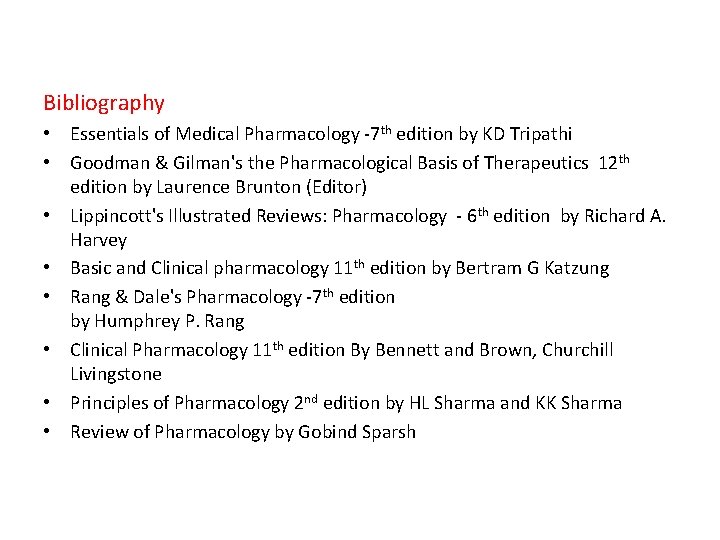 Bibliography • Essentials of Medical Pharmacology -7 th edition by KD Tripathi • Goodman