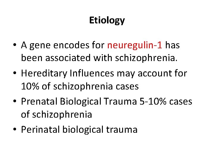 Etiology • A gene encodes for neuregulin-1 has been associated with schizophrenia. • Hereditary