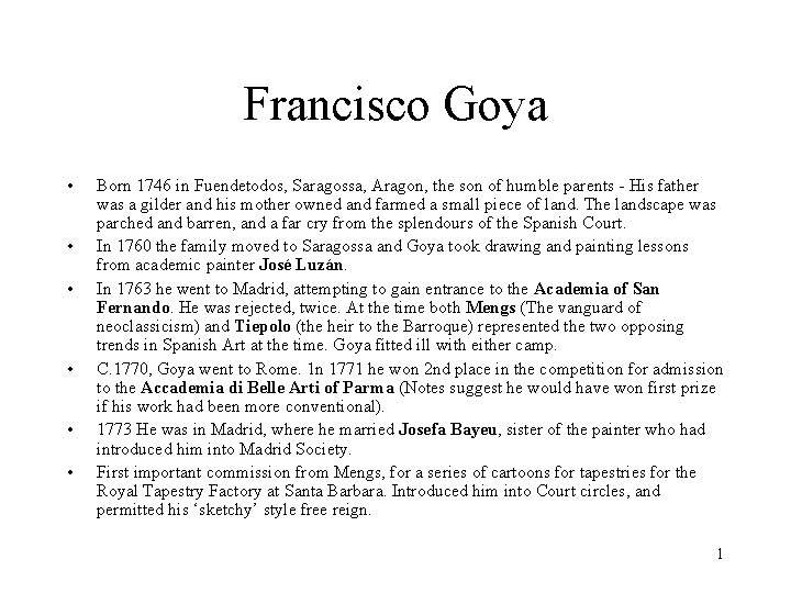 Francisco Goya • • • Born 1746 in Fuendetodos, Saragossa, Aragon, the son of