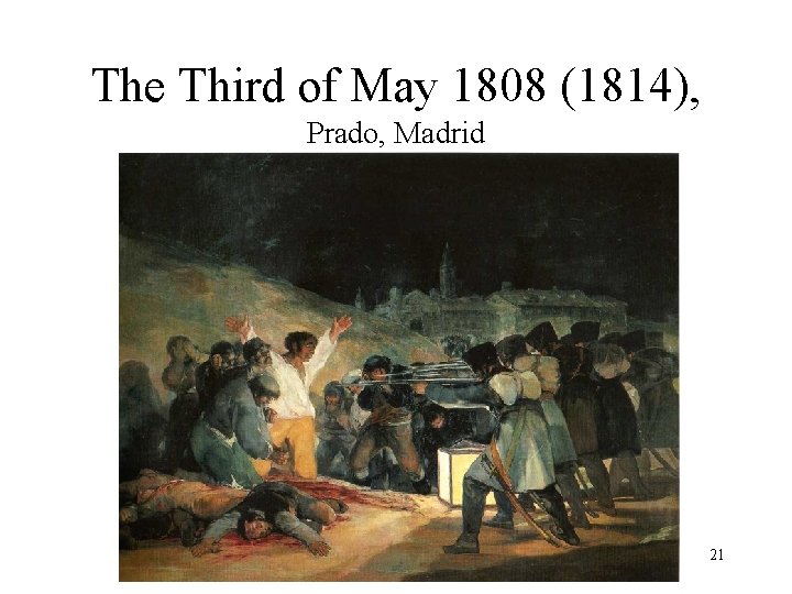 The Third of May 1808 (1814), Prado, Madrid 21 