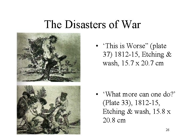 The Disasters of War • ‘This is Worse” (plate 37) 1812 -15, Etching &