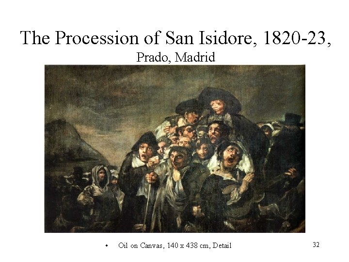 The Procession of San Isidore, 1820 -23, Prado, Madrid • Oil on Canvas, 140