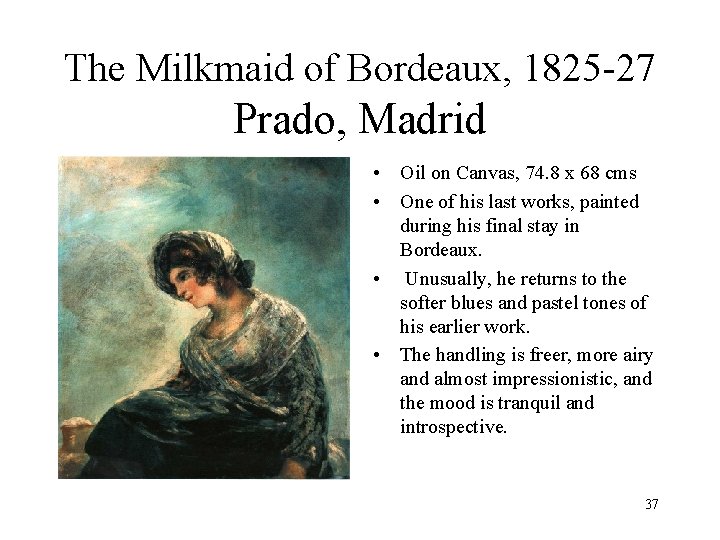 The Milkmaid of Bordeaux, 1825 -27 Prado, Madrid • Oil on Canvas, 74. 8