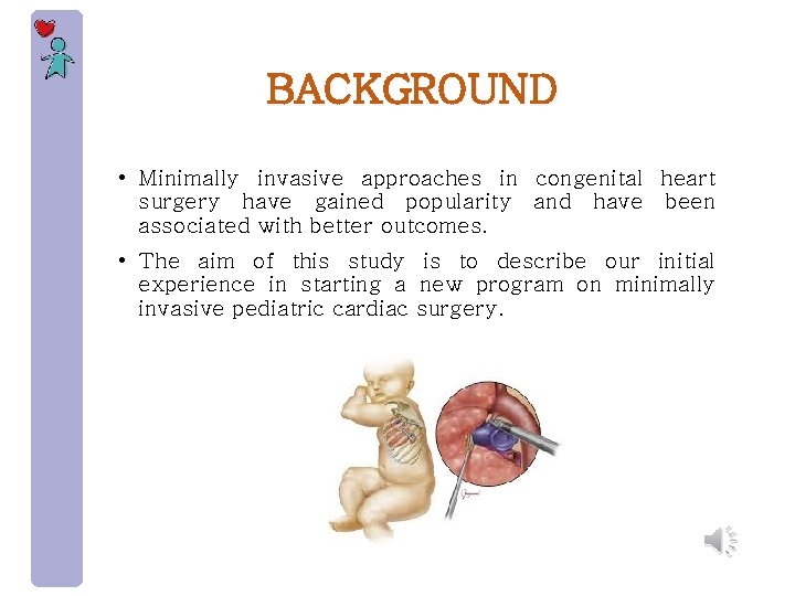 BACKGROUND • Minimally invasive approaches in congenital heart surgery have gained popularity and have