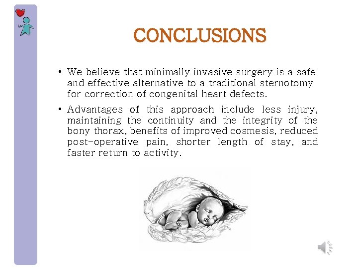 CONCLUSIONS • We believe that minimally invasive surgery is a safe and effective alternative