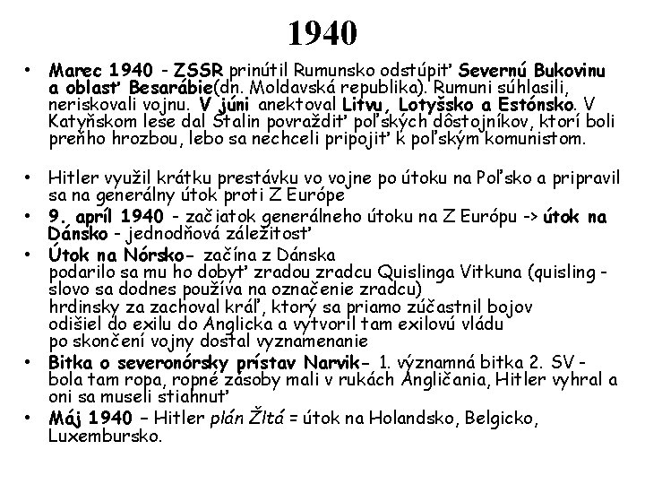 1940 • Marec 1940 - ZSSR prinútil Rumunsko odstúpiť Severnú Bukovinu a oblasť Besarábie(dn.