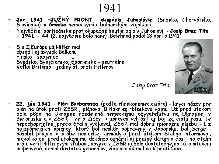 1941 • • • Jar 1941 –JUŽNÝ FRONT- okupácia Juhoslávie (Srbsko, Chorvátsko, Slovinsko) a