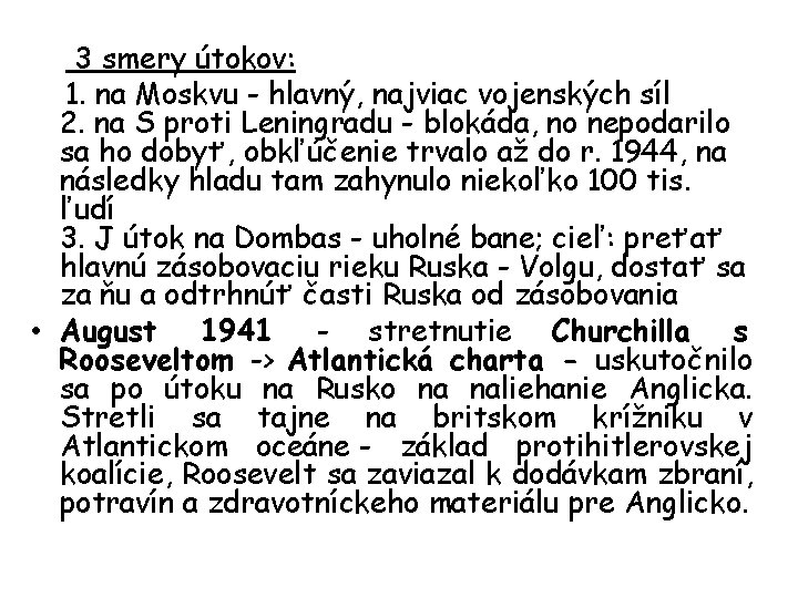 3 smery útokov: 1. na Moskvu - hlavný, najviac vojenských síl 2. na S