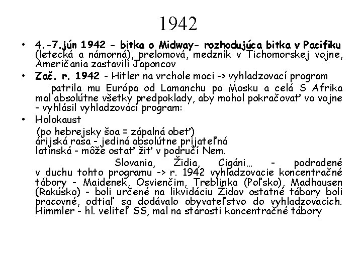 1942 • 4. -7. jún 1942 - bitka o Midway- rozhodujúca bitka v Pacifiku