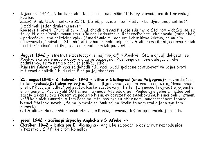  • 1. januára 1942 - Atlantická charta- pripojili sa ďalšie štáty, vytvorenie protihitlerovskej