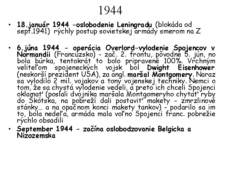 1944 • 18. január 1944 -oslobodenie Leningradu (blokáda od sept. 1941) rýchly postup sovietskej