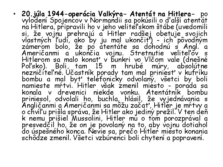  • 20. júla 1944 -operácia Valkýra- Atentát na Hitlera- po vylodení Spojencov v