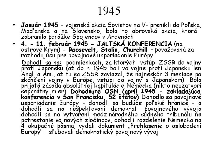 1945 • Január 1945 - vojenská akcia Sovietov na V- prenikli do Poľska, Maďarska