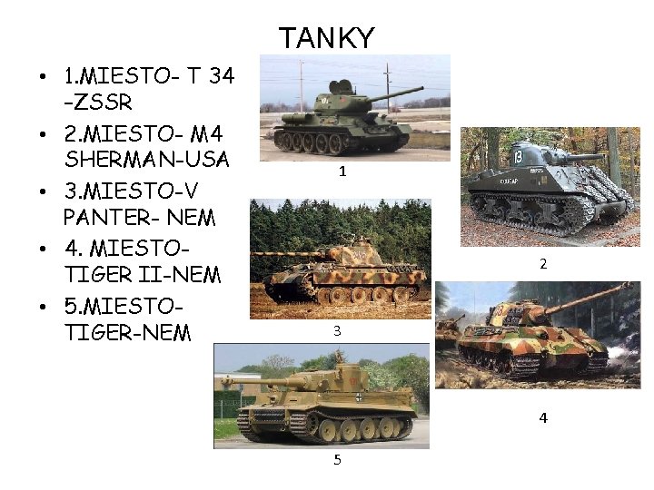 TANKY • 1. MIESTO- T 34 –ZSSR • 2. MIESTO- M 4 SHERMAN-USA •