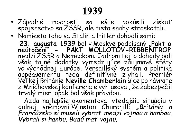 1939 • Západné mocnosti sa ešte pokúsili získať spojenectvo so ZSSR, ale tieto snahy