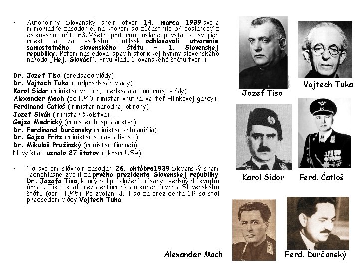  • Autonómny Slovenský snem otvoril 14. marca 1939 svoje mimoriadne zasadanie, na ktorom