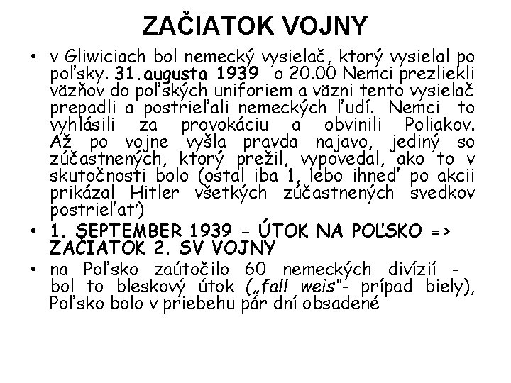 ZAČIATOK VOJNY • v Gliwiciach bol nemecký vysielač, ktorý vysielal po poľsky. 31. augusta