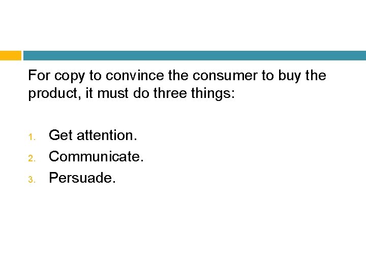 For copy to convince the consumer to buy the product, it must do three