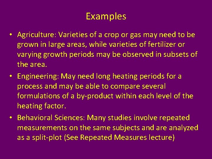 Examples • Agriculture: Varieties of a crop or gas may need to be grown