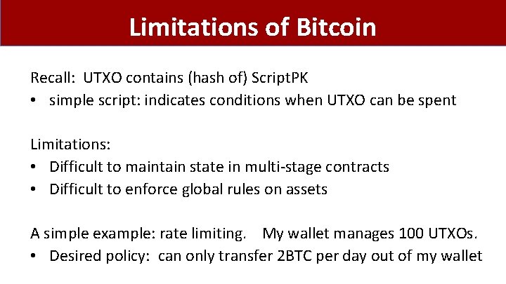 Limitations of Bitcoin Recall: UTXO contains (hash of) Script. PK • simple script: indicates