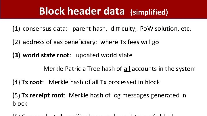 Block header data (simplified) (1) consensus data: parent hash, difficulty, Po. W solution, etc.