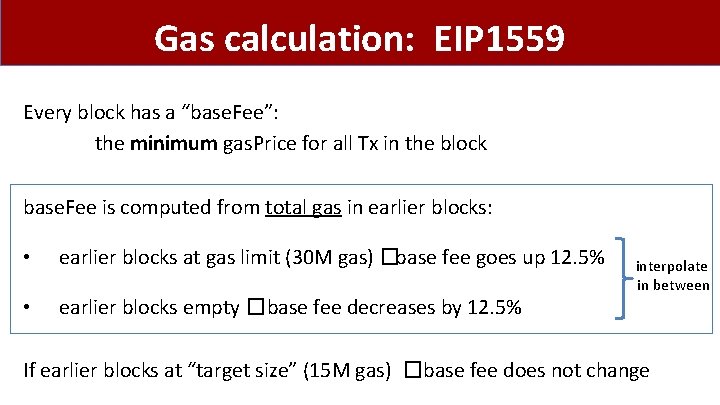 Gas calculation: EIP 1559 Every block has a “base. Fee”: the minimum gas. Price