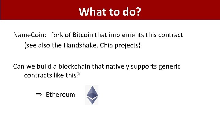 What to do? Name. Coin: fork of Bitcoin that implements this contract (see also
