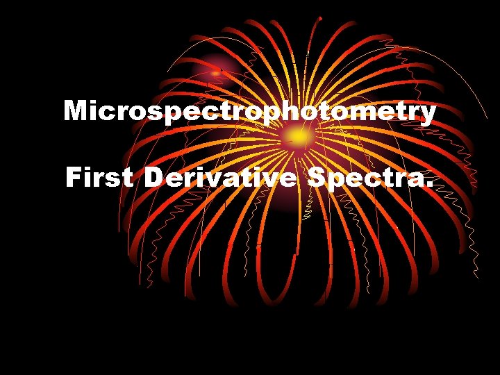 Microspectrophotometry First Derivative Spectra. Microspectrophotometry First Derivative Spectra.