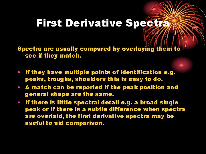 First Derivative Spectra are usually compared by overlaying them to see if they match.