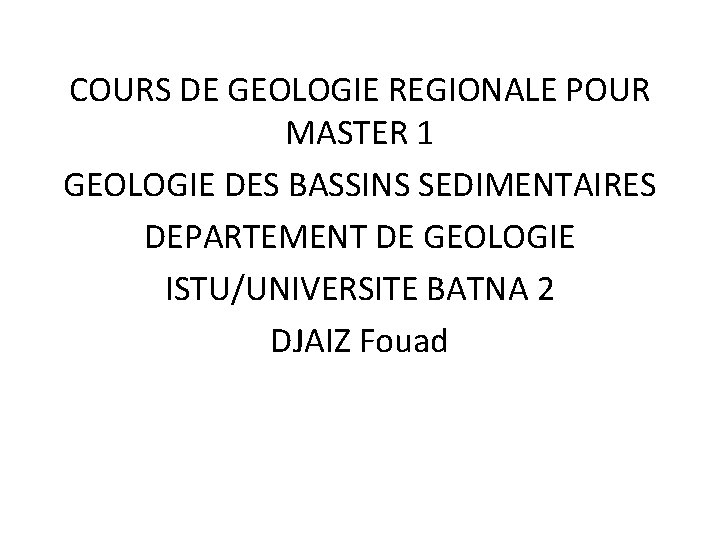 COURS DE GEOLOGIE REGIONALE POUR MASTER 1 GEOLOGIE DES BASSINS SEDIMENTAIRES DEPARTEMENT DE GEOLOGIE