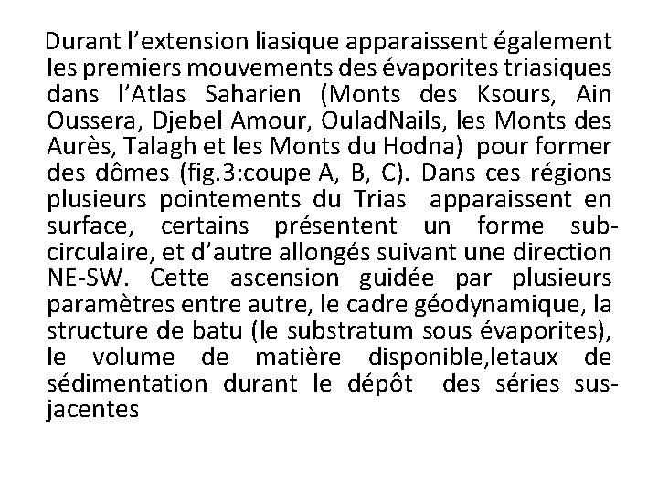 Durant l’extension liasique apparaissent également les premiers mouvements des évaporites triasiques dans l’Atlas Saharien