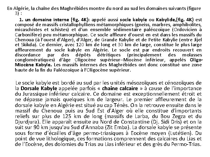 En Algérie, la chaîne des Maghrébides montre du nord au sud les domaines suivants