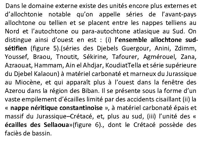Dans le domaine externe existe des unités encore plus externes et d’allochtonie notable qu’on