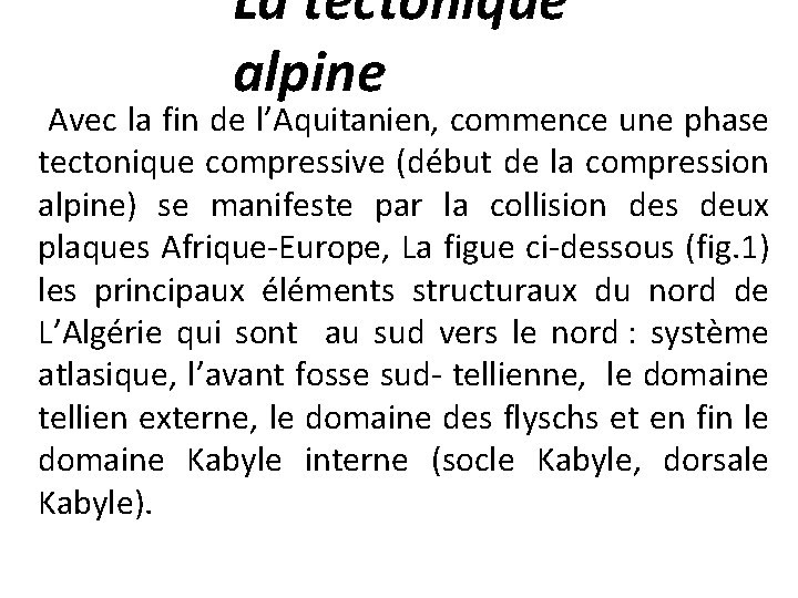La tectonique alpine Avec la fin de l’Aquitanien, commence une phase tectonique compressive (début