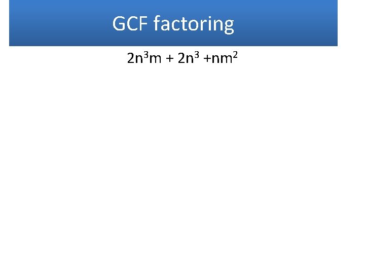 GCF factoring 2 n 3 m + 2 n 3 +nm 2 