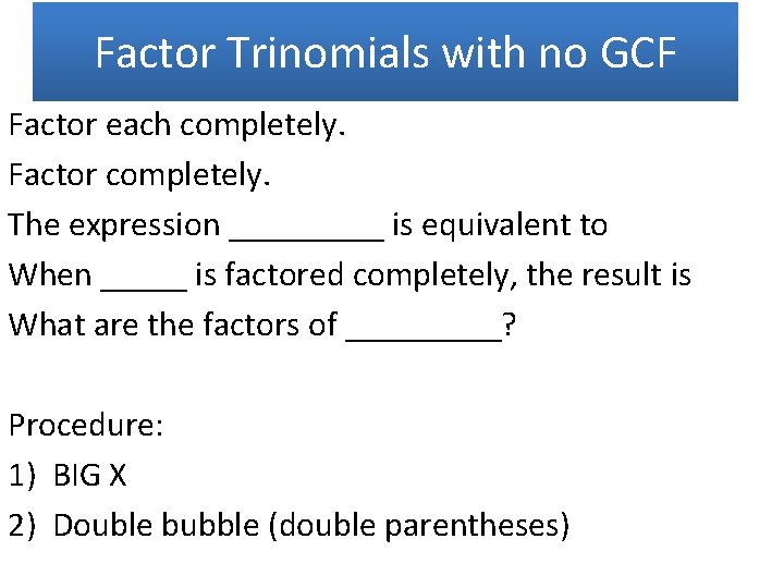 Factor Trinomials with no GCF Factor each completely. Factor completely. The expression _____ is