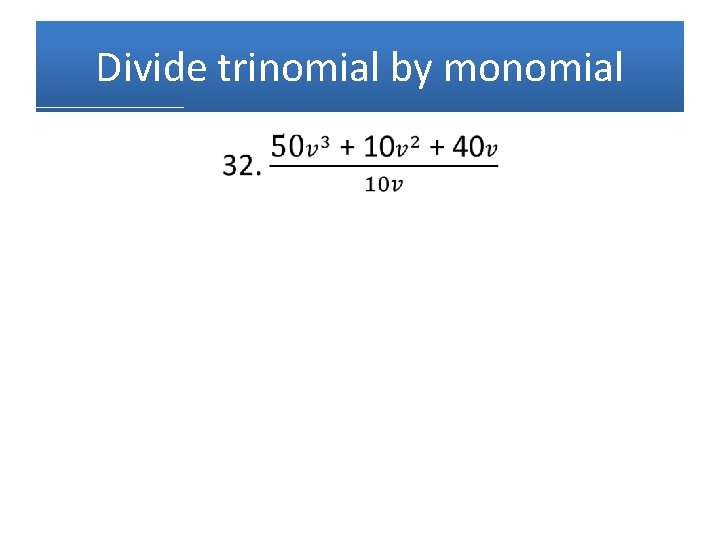 Divide trinomial by monomial • 