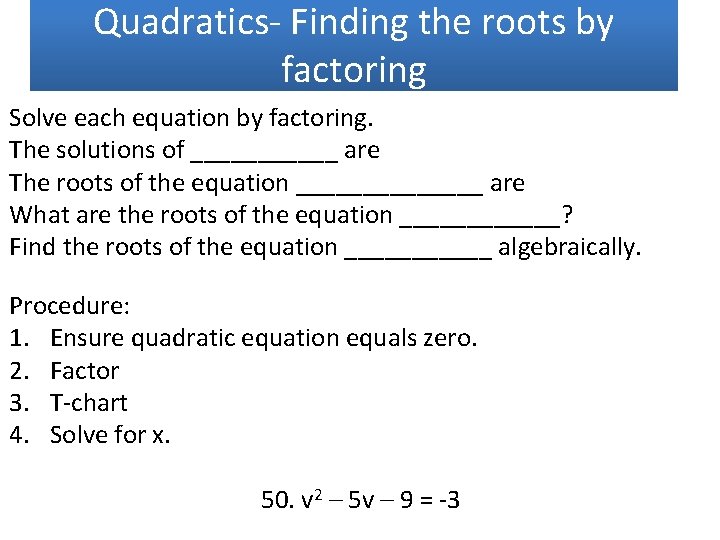 Quadratics- Finding the roots by factoring Solve each equation by factoring. The solutions of