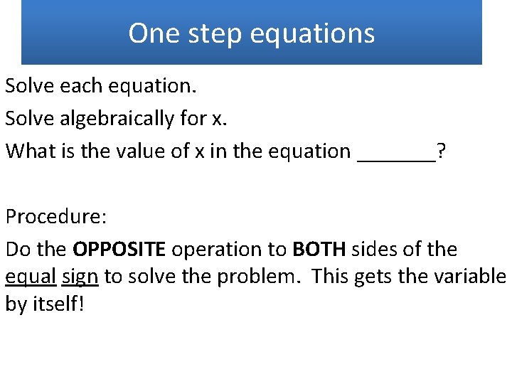 One step equations Solve each equation. Solve algebraically for x. What is the value