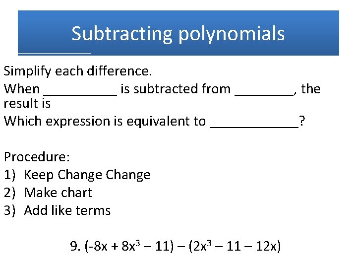 Subtracting polynomials Simplify each difference. When _____ is subtracted from ____, the result is