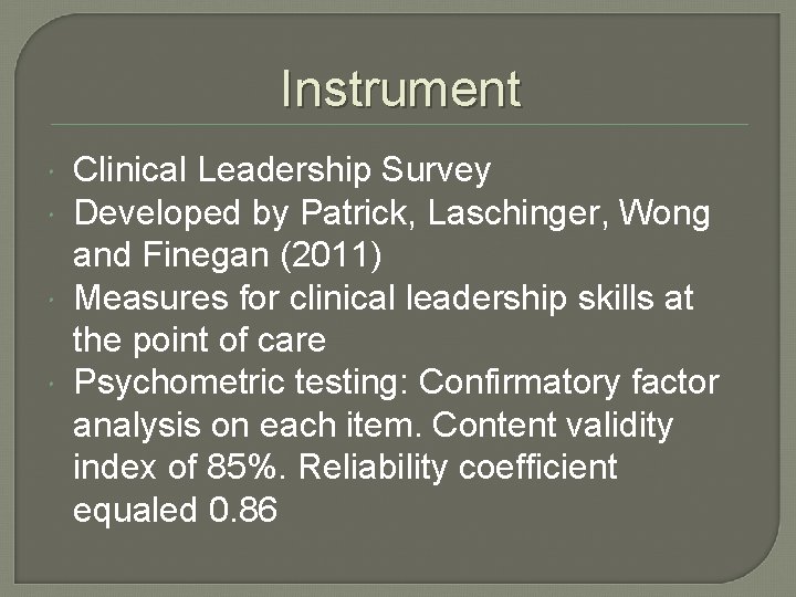 Instrument Clinical Leadership Survey Developed by Patrick, Laschinger, Wong and Finegan (2011) Measures for