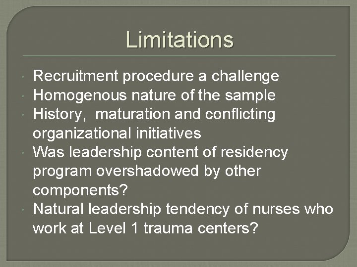 Limitations Recruitment procedure a challenge Homogenous nature of the sample History, maturation and conflicting