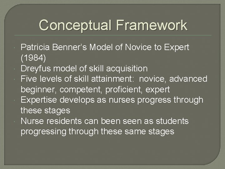Conceptual Framework Patricia Benner’s Model of Novice to Expert (1984) Dreyfus model of skill
