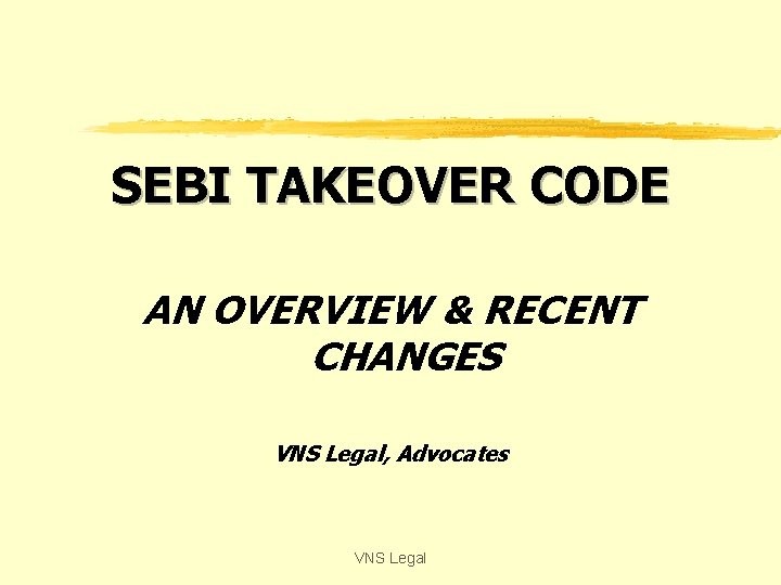 SEBI TAKEOVER CODE AN OVERVIEW & RECENT CHANGES VNS Legal, Advocates VNS Legal 