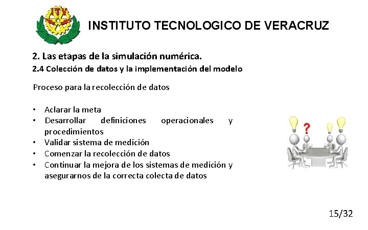 INSTITUTO TECNOLOGICO DE VERACRUZ 2. Las etapas de la simulación numérica. 2. 4 Colección