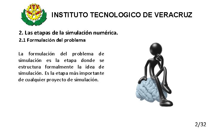 INSTITUTO TECNOLOGICO DE VERACRUZ 2. Las etapas de la simulación numérica. 2. 1 Formulación